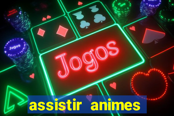 assistir animes online dublado